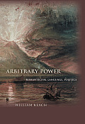 Arbitrary Power: Romanticism, Language, Politics