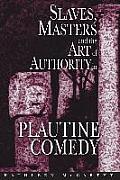 Slaves, Masters, and the Art of Authority in Plautine Comedy