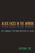 Black Faces in the Mirror African Americans & Their Representatives in the U S Congress