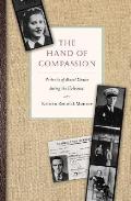 Hand of Compassion Portraits of Moral Choice During the Holocaust