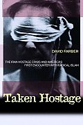 Taken Hostage The Iran Hostage Crisis &