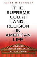The Supreme Court and Religion in American Life: Volume II, from Higher Law to Sectarian Scruples