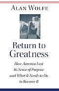 Return to Greatness: How America Lost Its Sense of Purpose and What It Needs to Do to Recover It