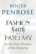Fashion Faith & Fantasy in the New Physics of the Universe
