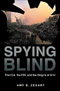 Spying Blind The CIA the FBI & the Origins of 9 11