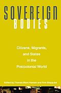 Sovereign Bodies: Citizens, Migrants, and States in the Postcolonial World