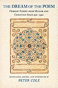 The Dream of the Poem: Hebrew Poetry from Muslim & Christian Spain, 950-1492