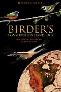 Birders Conservation Handbook 100 North American Birds at Risk