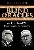Blind Oracles Intellectuals & War From K