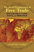 Social Construction of Free Trade The European Union NAFTA & Mercosur