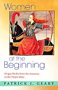 Women at the Beginning: Origin Myths from the Amazons to the Virgin Mary