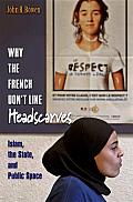 Why the French Dont Like Headscarves Islam the State & Public Space