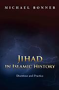 Jihad in Islamic History Doctrines & Practice