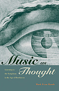 Music as Thought Listening to the Symphony in the Age of Beethoven