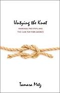 Untying the Knot Marriage the State & the Case for Their Divorce