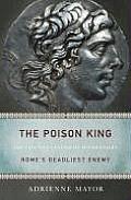 Poison King The Life & Legend Of Mithradates Romes Deadliest Enemy