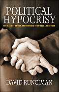 Political Hypocrisy The Mask of Power from Hobbes to Orwell & Beyond