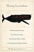 Trying Leviathan The Nineteenth Century New York Court Case That Put the Whale on Trial & Challenged the Order of Nature