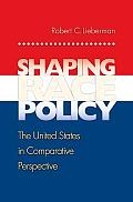 Shaping Race Policy: The United States in Comparative Perspective