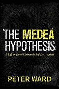 Medea Hypothesis Is Life on Earth Ultimately Self Destructive