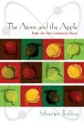 Atom & the Apple Twelve Tales from Contemporary Physics