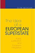 The Idea of a European Superstate: Public Justification and European Integration - New Edition
