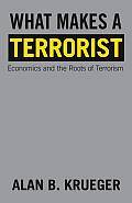 What Makes a Terrorist Economics & the Roots of Terrorism