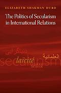 The Politics of Secularism in International Relations