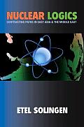 Nuclear Logics: Contrasting Paths in East Asia and the Middle East