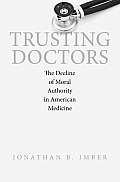 Trusting Doctors: The Decline of Moral Authority in American