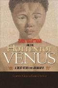 Sara Baartman & the Hottentot Venus A Ghost Story & a Biography