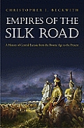 Empires of the Silk Road A History of Central Eurasia from the Bronze Age to the Present