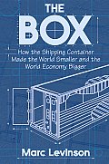 Box How the Shipping Container Made the World Smaller & the World Economy Bigger