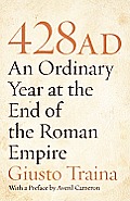 428 AD An Ordinary Year at the End of the Roman Empire