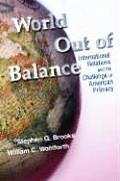 World Out of Balance: International Relations and the Challenge of American Primacy