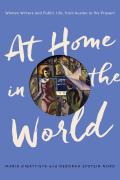 At Home in the World Women Writers & Public Life from Austen to the Present