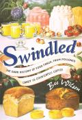 Swindled The Dark History of Food Fraud from Poisoned Candy to Counterfeit Coffee