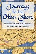 Journeys to the Other Shore: Muslim and Western Travelers in Search of Knowledge
