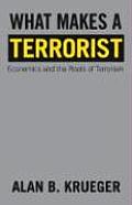 What Makes a Terrorist Economics & the Roots of Terrorism