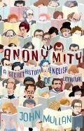 Anonymity: A Secret History of English Literature