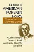 Crisis of American Foreign Policy Wilsonianism in the Twenty First Century