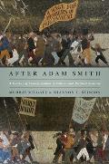 After Adam Smith A Century of Transformation in Politics & Political Economy