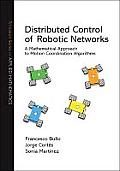 Distributed Control of Robotic Networks: A Mathematical Approach to Motion Coordination Algorithms a Mathematical Approach to Motion Coordination Algo