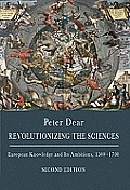 Revolutionizing the Sciences European Knowledge & Its Ambitions 1500 to 1700 2nd Edition