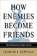 How Enemies Become Friends The Sources of Stable Peace