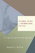 Rational Theory of International Politics: The Logic of Competition and Cooperation