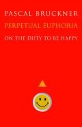 Perpetual Euphoria On the Duty to Be Happy