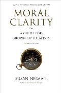 Moral Clarity A Guide for Grown Up Idealists Revised Edition
