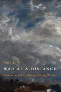 War at a Distance: Romanticism and the Making of Modern Wartime