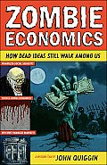 Zombie Economics How Dead Ideas Still Walk Among Us